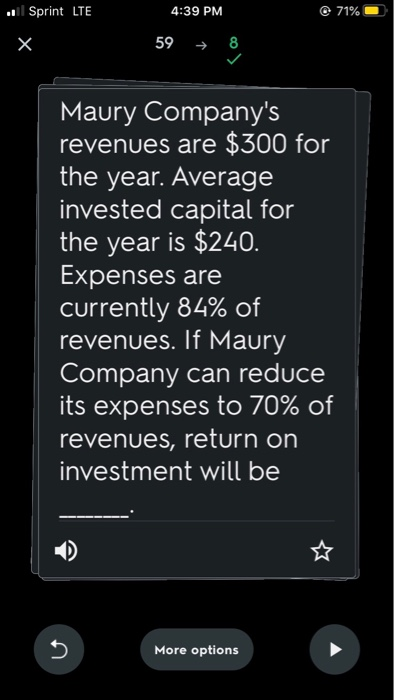 1 Sprint LTE 4:39 PM 71% 59 8 Maury Companys revenues are $300 for the year. Average invested capital for the year is $240.