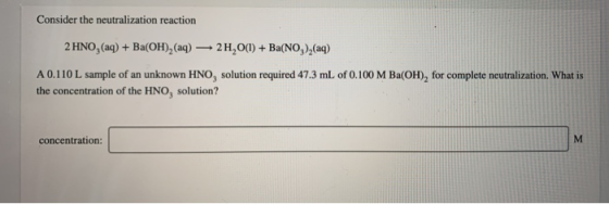 Consider the neutralization reaction 2 HNO, (aq) + Ba(OH)2(aq) + 2H2O(l) + Ba(NO),(aq) A 0.110 L sample of an unknown HNO, so