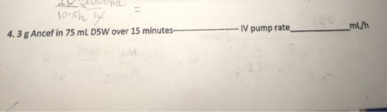 4.3 g Ancef in 75 mL DSW over 15 minutes Ⅳ pump rate, ml/h