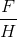 \frac{F}{H}