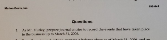 196-041 Marion Boats, Inc. Questions As Mr. Hurley, prepare journal entries to record the events that have taken place in the business up to March 31, 2006 1. eboot ac of March 31 2006 and an