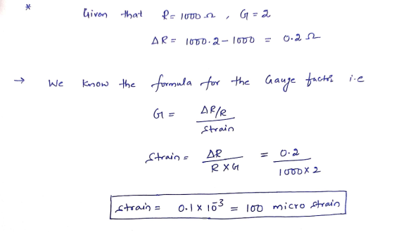 Given that = luto , G1 = 2 AR = 1000.2-1000 = 0.21 . We know the formula for the Gauge factor i.e G= AP/R strain Straine AB =