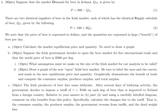 4. (90pts) Suppose that the market Demand for beer in Ireland, QD, is given by P= 900 - QD. (1) There are two identical suppl