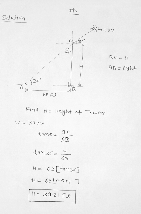 His Solution SUN 430° 60 Bc =H H AB=69 Ft 230° А 14 AB 69 Ft. Find H= Height of Tower we know tano= BC AB tan3o = H. 69 H=69
