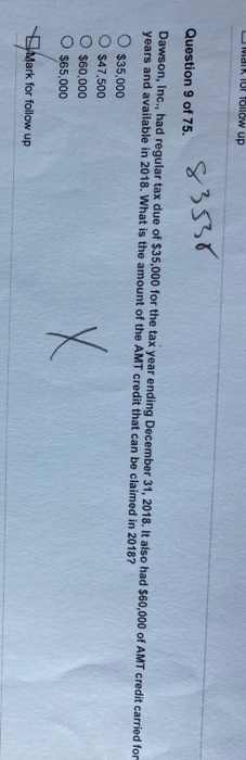 OMMaik lor follow up 83538 Question 9 of 75. Dawson, Inc., had regular tax due of $35,000 for the tax year ending December 31