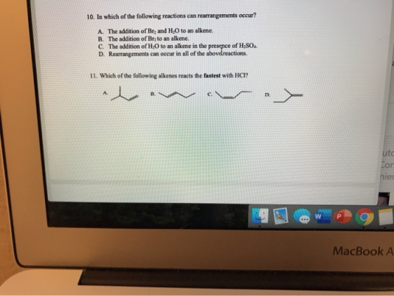 10. In which of the following reactions can rearrangements occur? A. The addition of Br and H,O to an alkene. B. The addition