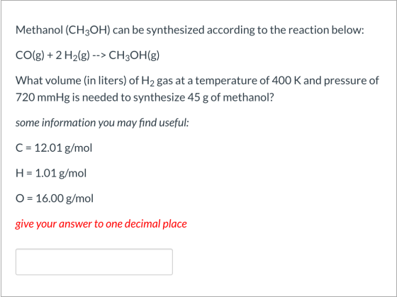 Methanol (CH3OH) can be synthesized according to the reaction below: CO(g) + 2 H2(g) --> CH3OH(g) What volume (in liters) of
