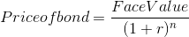 Price of bond = \frac{Face Value}{(1+r)^{n}}