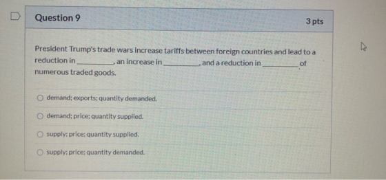 Question 9 3 pts President Trumps trade wars increase tariffs between foreign countries and lead to a reduction in an increa
