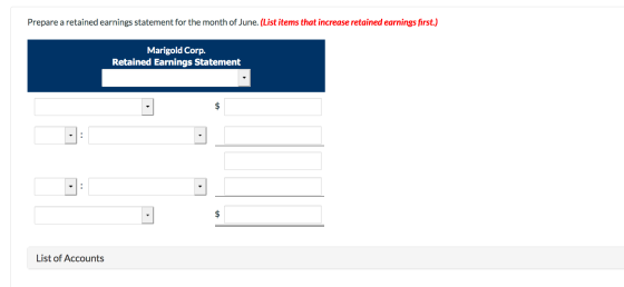 Prepare a retained earnings statement for the month of June. (List items that increase retained earnings first.) Marigold Cor