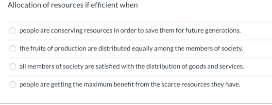 Allocation of resources if efficient when O people are conserving resources in order to save them for future generations. o t
