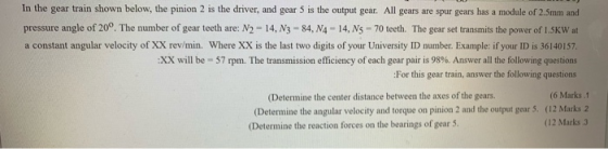 In the gear train shown below, the pinion 2 is the driver, and gear 5 is the output gear. All gears are spur gears has a modu
