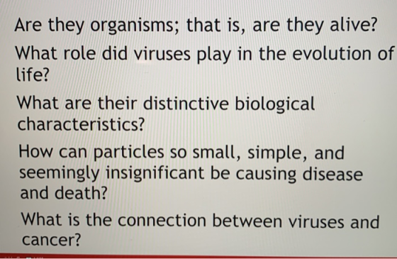 Are they organisms; that is, are they alive? What role did viruses play in the evolution of life? What are their distinctive