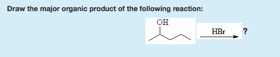 Draw the major organic product of the following reaction: OH HBr