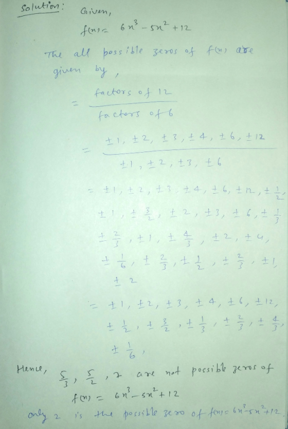 solution : Given, finora su 3 - 50² +12 The all possible zeros of given by, fou are factors of 12 factors of 6 +1, +2, + 3 ,
