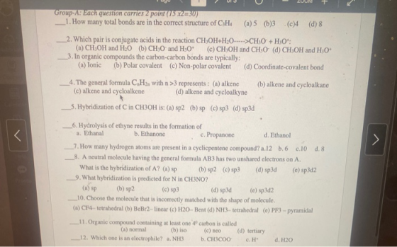 Group-AEach question carries 2 point (15x2=30) 1. How many total bonds are in the correct structure of CH4 (a) 5 (b)3 (0)4 (d