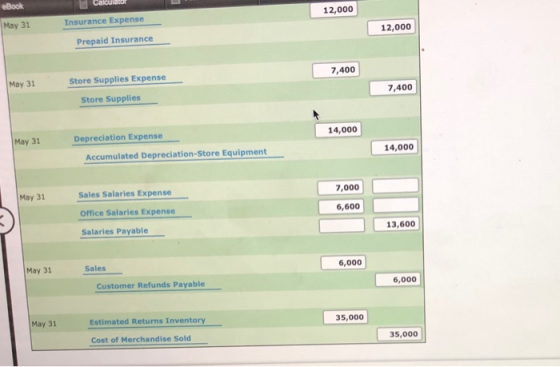 Calculator 12,000 eBook May 31 Insurance Expense 12,000 Prepaid Insurance 7,400 May 31 Store Supplies Expense 7,400 Store Sup