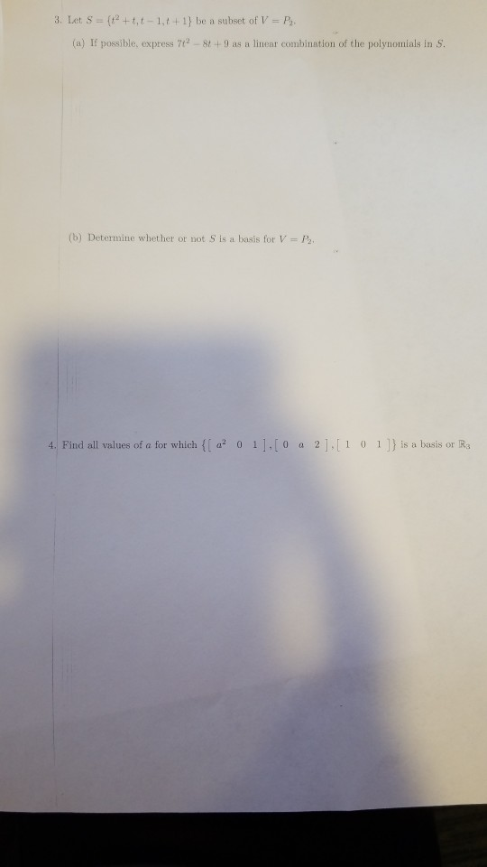 3. Let S = (x2 + t.t-1.1 +1} be a subset of V =P (a) If possible, express 71284 +9 as a linear combination of the polynomials