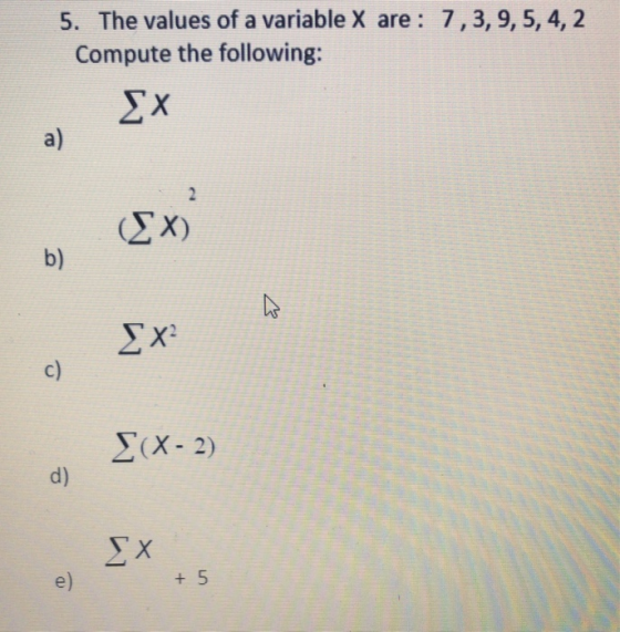 5. The values of a variable X are: 1,3,9,5, 4, 2 Compute the following: x3 {X? [(x - 2) XS
