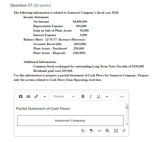 Question 17 (20 points) The following information is related to Somerset Companys fiscal year 2018. Income Statement: Net In