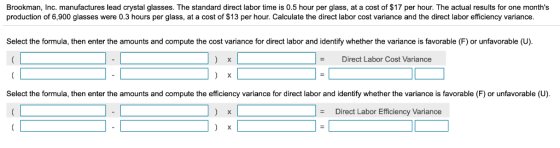 Brookman, Inc. manufactures lead crystal glasses. The standard direct labor time is 0.5 hour per glass, at a cost of $17 per