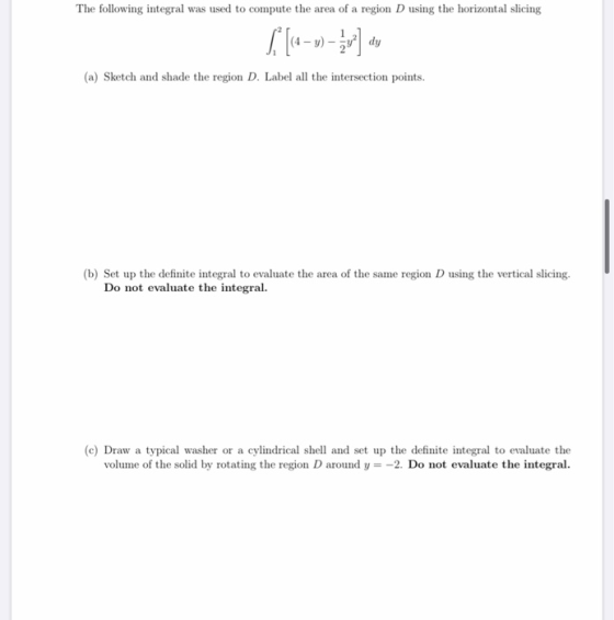The following integral was used to compute the area of a region D using the horizontal slicing 4 - ) - 3] du (a) Sketch and s