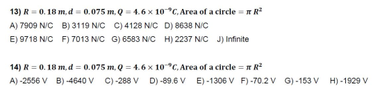 13) R = 0.18 m, d = 0.075 m, Q = 4.6 x 10-°C, Area of a circle = a R2 A) 7909 N/C B) 3119 N/C C) 4128 N/C D) 8638 N/C E) 9718
