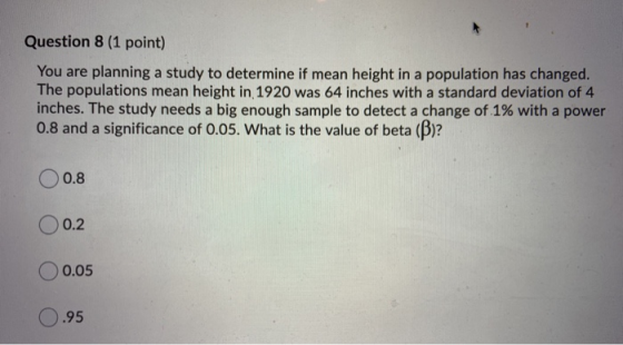 Question 8 (1 point) You are planning a study to determine if mean height in a population has changed. The populations mean h