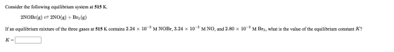 Consider the following equilibrium system at 515 K. 2NOBr(g) + 2NO(g) + Br2(g) If an equilibrium mixture of the three gases a