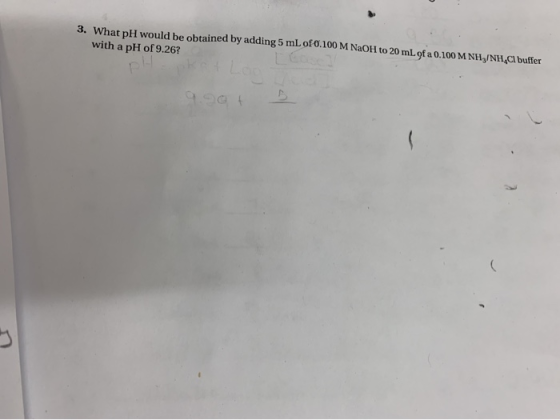 3. What pH would be obtained by adding 5 mL of 0.100 M NaOH to 20 mL of a 0.100 M NH3/NH Cl buffer LE with a pH of 9.26? Leg