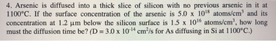 4. Arsenic is diffused into a thick slice of silicon with no previous arsenic in it at 1100°C. If the surface concentration o
