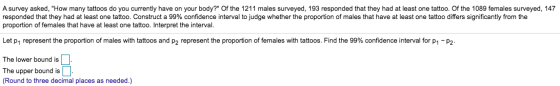 A survey asked, How many tattoos do you currently have on your body? Of the 1211 males surveyed, 193 responded that they ha