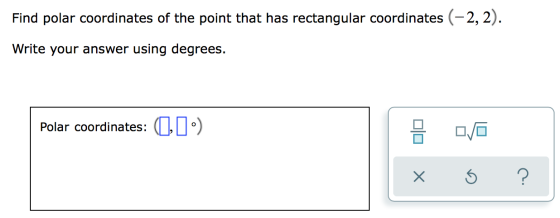 Find polar coordinates of the point that has rectangular coordinates (-2,2). Write your answer using degrees. Polar coordinat