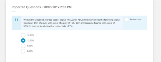 Imported Questions - 10/05/2017 2:02 PM Review Later What is the weighted average cost of capital (WACC) for ABC Limited whic