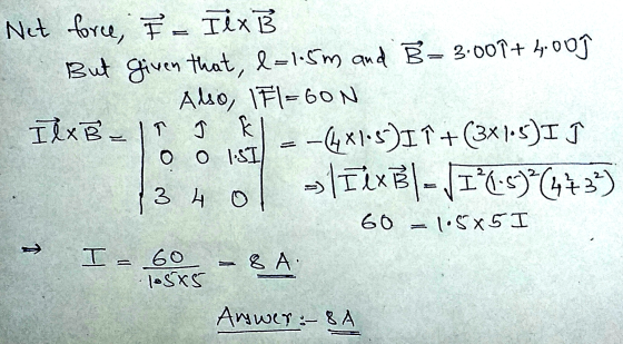 Net force, F-Tix B But given that, l=1.5m and B-3.007+4:00) Also, IFl=6ON Il x B 11 R -4X1.55)I Î +(3x15)I J OOTSI -> IXXB|-