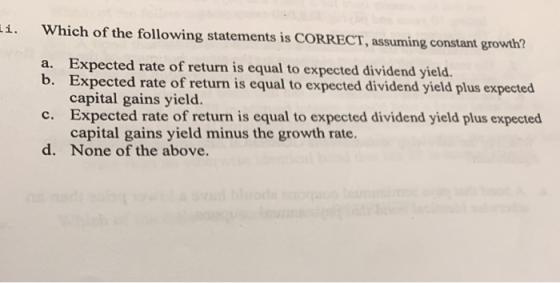 Which of the following statements is CORRECT, assuming constant growth? a. Expected rate of return is equal to expected divid