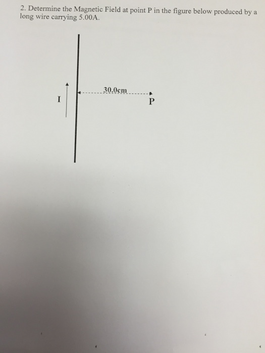 Image for 2. Determine the Magnetic Field at point P in the figure below produced by a long wire carrying 5.00A.