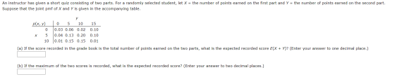 An instructor has given a short quiz consisting of two parts. For a randomly selected student, let X = the number of points e