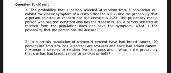 Question 5. (20 pts.) 1. The probability that a person selected at random from a population will exhibit the classic symptom
