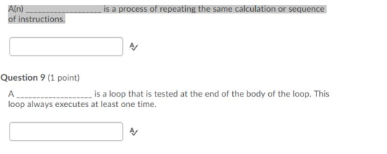 A(n) is a process of repeating the same calculation or sequence of instructions. Question 9 (1 point) is a loop that is teste