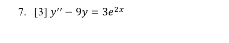 7. [3] y – 9y = 3e2x