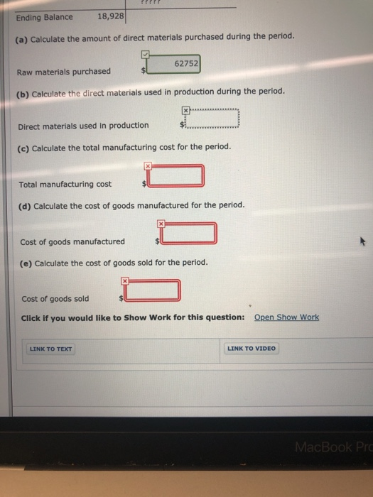 Ending Balance 18,928 (a) Calculate the amount of direct materials purchased during the period. 62752 Raw materials purchased