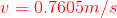 {\color{Red} v=0.7605m/s}
