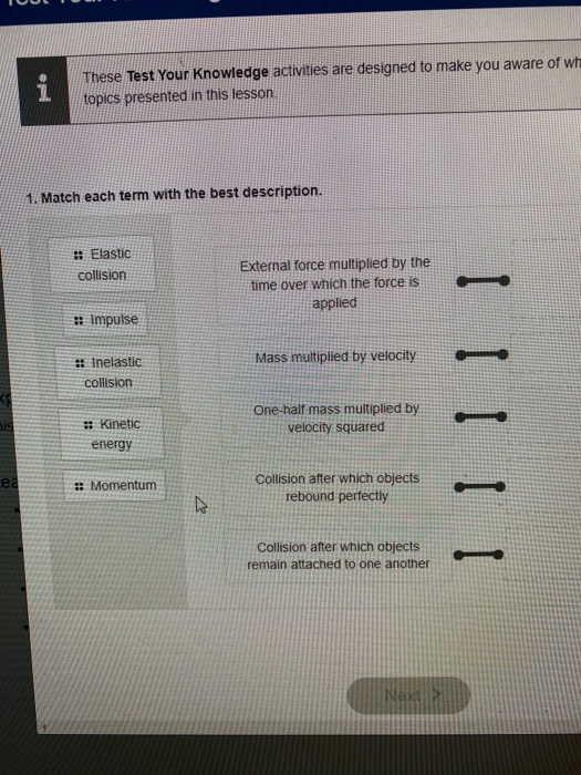 These Test Your Knowledge activities are designed to make you aware of wh topics presented in this lesson 1. Match each term
