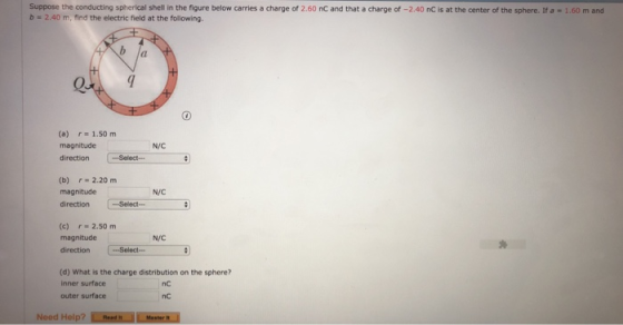 Suppose the conducting spherical shell in the figure below carries a charge of 2.60 nC and that a charge of -2.40 nC is at th