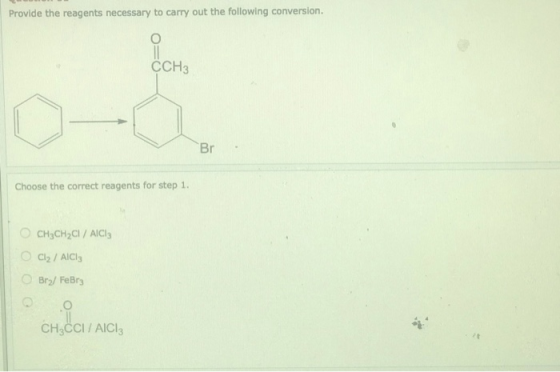 Provide the reagents necessary to carry out the following conversion. CCH3 Choose the correct reagents for step 1. CH3CH2Cl /
