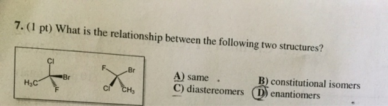 7. (1 pt) What is the relationship between the following two structures? Br H5C ci CH₂ A) same B) constitutional isomers C)
