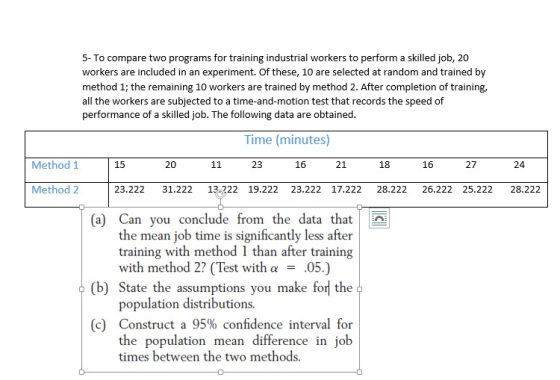 5- To compare two programs for training industrial workers to perform a skilled job, 20 workers are included in an experiment