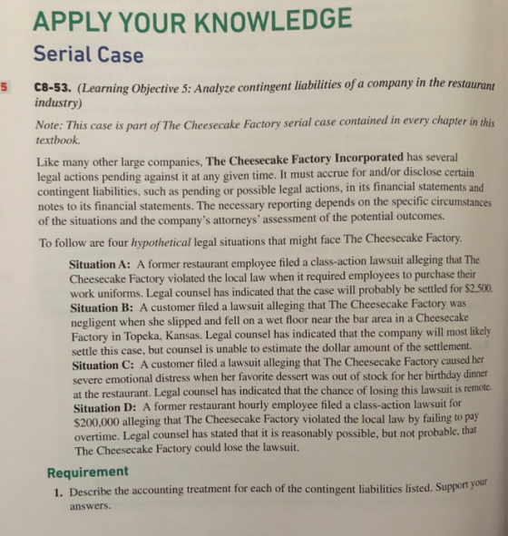 APPLY YOUR KNOWLEDGE Serial Case C8-53. (Learning Objective 5: Analyze contingent liabilities of a company in the restaurant