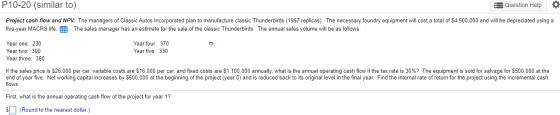 P10-20 (similar to) Question Help Project cash flow and NPV. The managers of Classic Autos Incorporated plan to manufacture c
